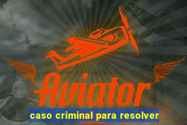 caso criminal para resolver